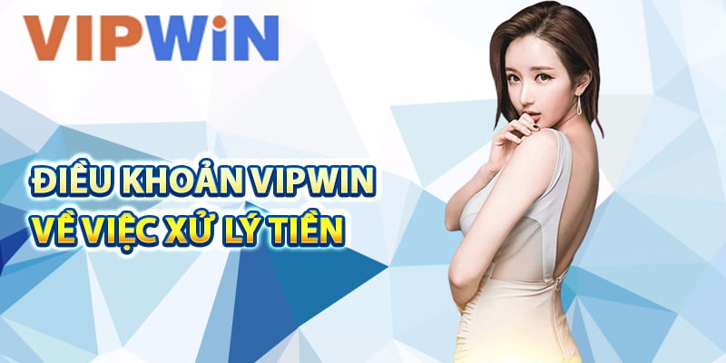 Điều khoản VIPwin về việc xử lý tiền