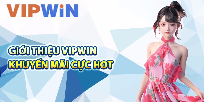 Giới thiệu VIPwin cùng khuyến mãi cực hot