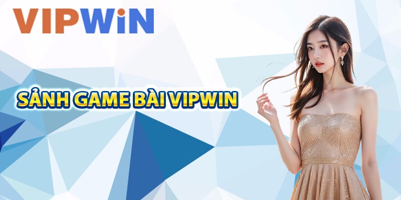 Giới thiệu về sảnh game bài VIPwin