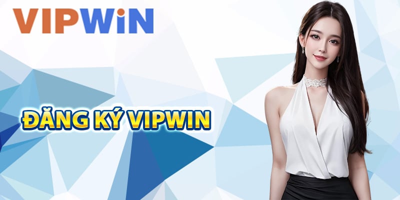 Hướng Dẫn Đăng Ký VIPwin