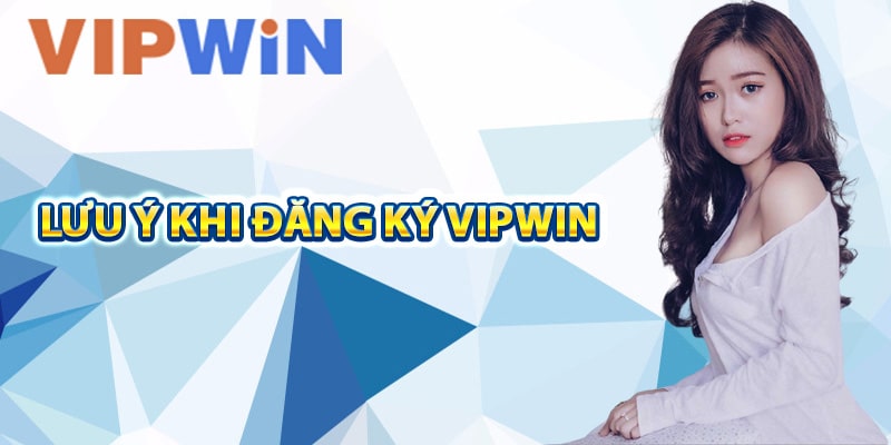 Lưu ý khi đăng ký VIPwin