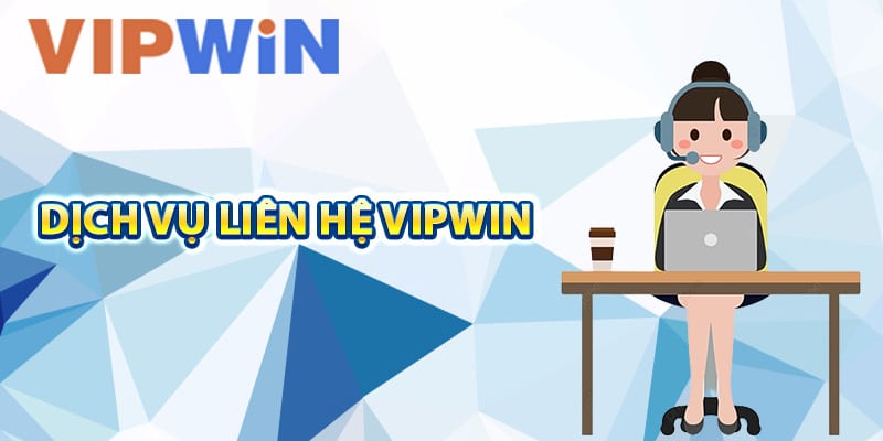 Mục đích của dịch vụ liên hệ VIPwin