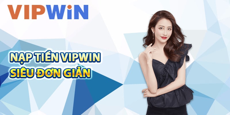 Nạp tiền VIPwin siêu đơn giản