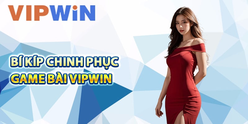 Nhữn‌g bí kíp chinh phục game bài VIPwin