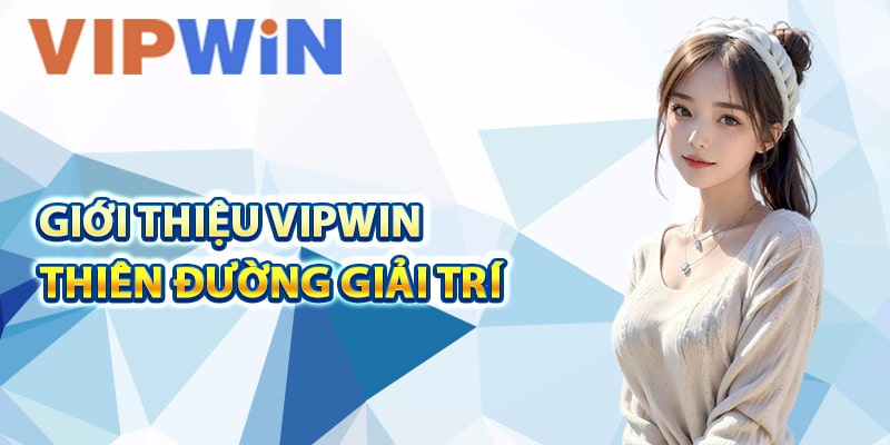 Thông tin giới thiệu VIPwin thiên đường giải trí